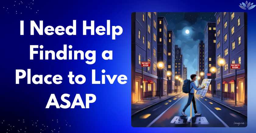 I Need Help Finding a Place to Live ASAP
